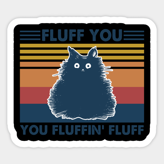 Cat Fluff You You Fluffin' Fluff Vintage Shirt Funny Cat Kitten Lover Gift Sticker by Kelley Clothing